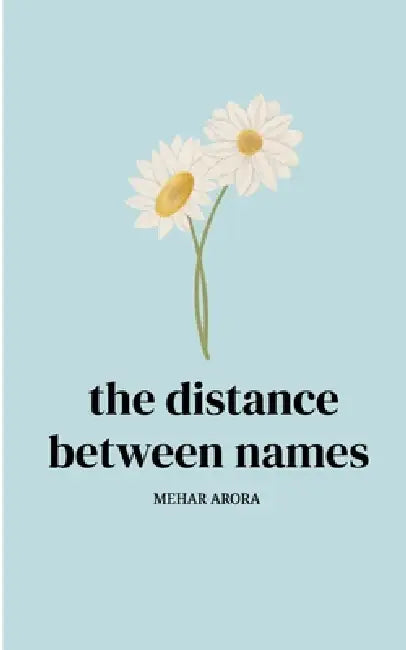 The distance between names by Mehar Arora