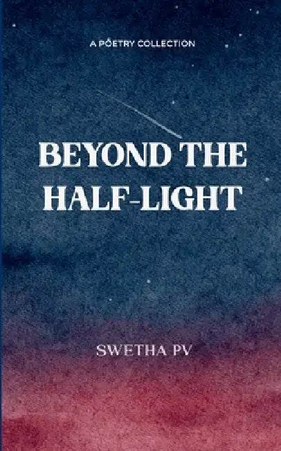 Beyond the Half-Light by Swetha Pv