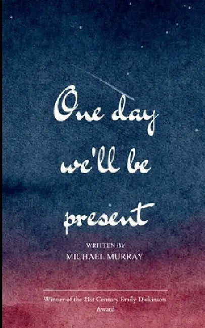 One day We will be Present by Michael Murray