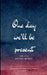 One day We will be Present by Michael Murray