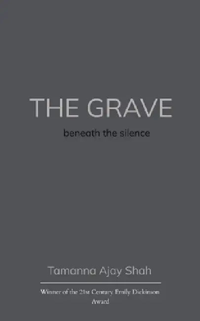 The Grave beneath the silence by Tamanna Ajay Shah