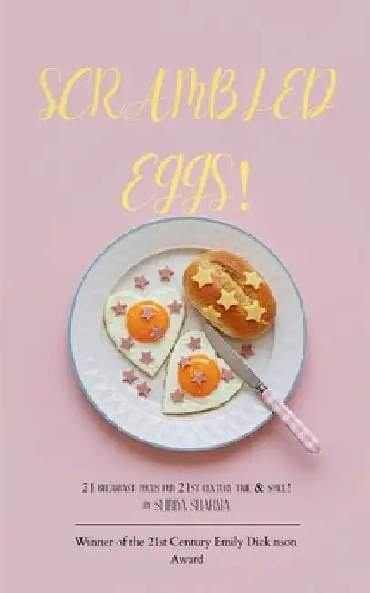 Scrambled Eggs! 21 breakfast poems for 21st century time and space! by Shriya Sharma