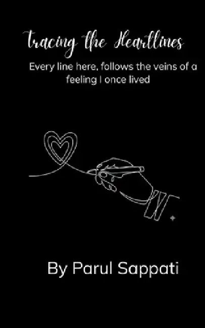 Tracing the heartlines Every line here follows the veins of a feeling that once lived in me. by Parul