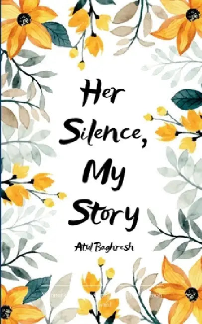 Her Silence, My Story by Atul Baghresh