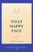 That Happy Face Poems from the unseen side of a smiling face by Khushboo Gupta