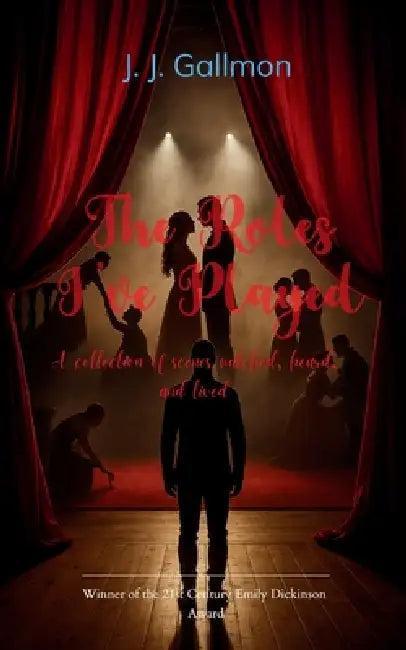 The Roles I've Played A collection of scenes watched, heard, and lived by J. J. Gallmon