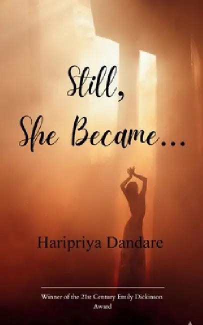 Still, She Became... A Poetry Collection by Haripriya Dandare