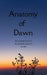 Anatomy of Dawn 21 fragments of becoming human again. by Valek Abrams Roy