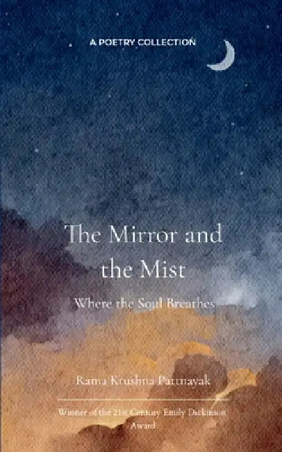 The Mirror and the Mist Where the Soul Breathes by Rama Krushna Pattnayak