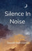 Silence in Noise When Silence Meets Pen by Sasmit Narnaware