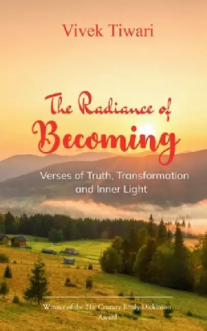 The Radiance of Becoming Verses of Truth, Transformation and Inner Light by Vivek Tiwari