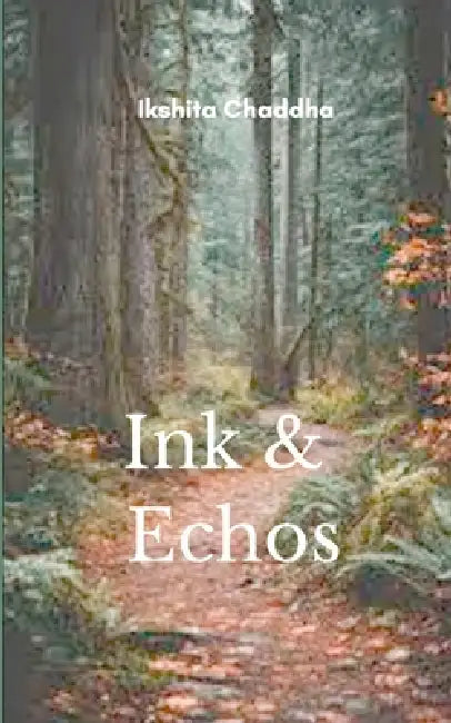Ink and Echoes This book is a story of where thoughts meet ink and the words echo around you by Ikshita Chaddha