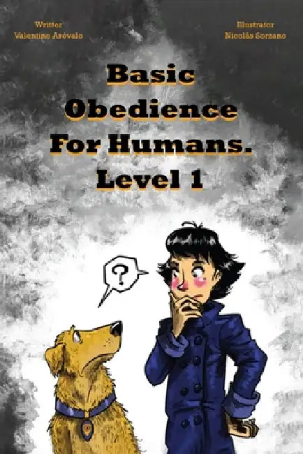 Basic Obedience For Humans: Level 1 by Valentina Arevalo