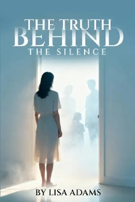 The Truth Behind The Silence by Lisa Adams