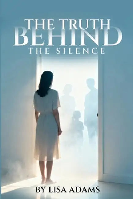 The Truth Behind The Silence by Lisa Adams