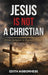 Jesus Is Not A Christian: From Religion To Representation by Edith Agbonhese
