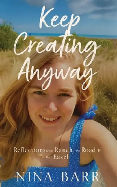 Keep Creating Anyway by Nina Barr