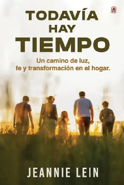 Todavía hay tiempo: Un camino de luz, fe y transformación en el hogar by Jeannie Lein, Red Rock Publishers