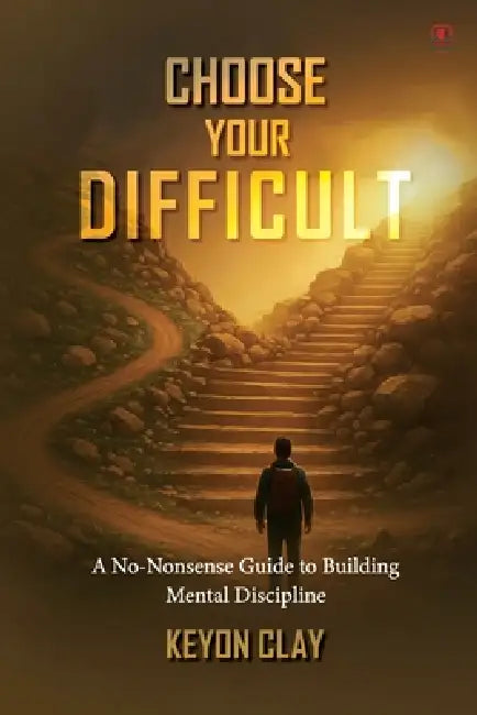 Choose Your Difficult by Keyon Clay