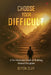 Choose Your Difficult by Keyon Clay