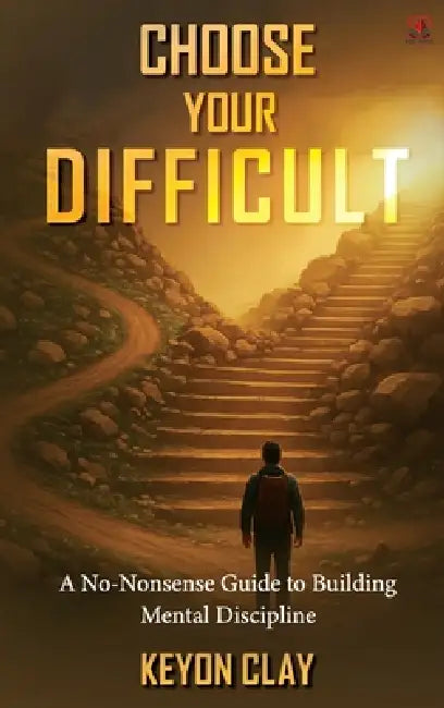 Choose Your Difficult by Keyon Clay