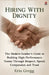 Hiring with Dignity: The Modern Leader's Guide to Building High Performance Teams Through Respect, Speed, Compassion and Trust by Erin Gregg, Red Rock Publishers