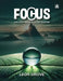 Focus: Unlock Your Full Potential by Leon Grove Dba