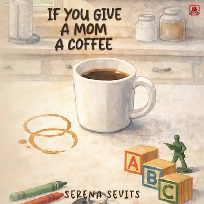 If You Give a Mom a Coffee by Serena Sevits
