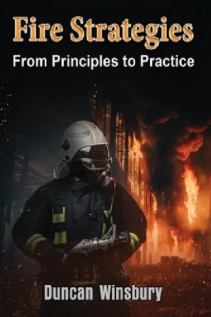 Fire Strategies - From Principles to Practice by Duncan Winsbury