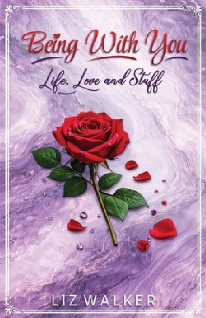 Being With You - Life, Love and Stuff by Liz Walker