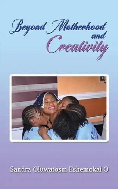 Beyond Motherhood: Reclaiming My Dreams by Sandra Oluwatosin Eshemokai O.