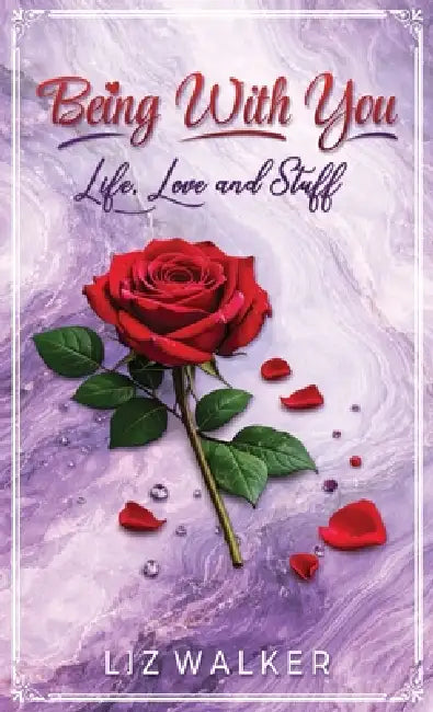 Being With You - Life, Love and Stuff by Liz Walker, Maple Publishers