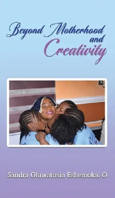 Beyond Motherhood: Reclaiming My Dreams by Sandra Oluwatosin Eshemokai O.
