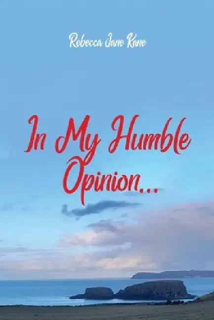 In My Humble Opinion... by Rebecca Jane Kane