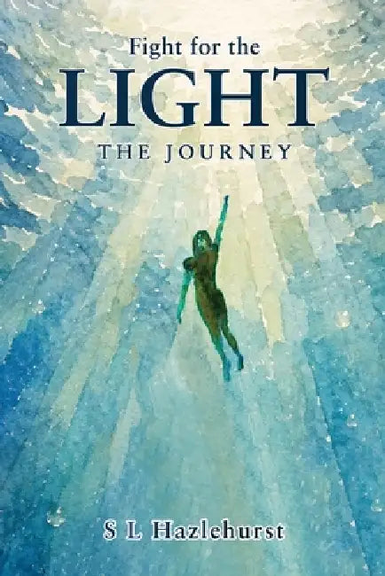 Fight for the Light: The Journey by S. L. Hazlehurst
