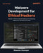 Malware Development for Ethical Hackers - Second Edition: Hands-on techniques for building and analyzing malware on Windows and Linux by Zhassulan Zhussupov