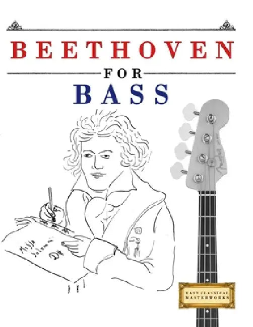 Beethoven for Bass: 10 Easy Themes for Bass Guitar Beginner Book by E. C. Masterworks