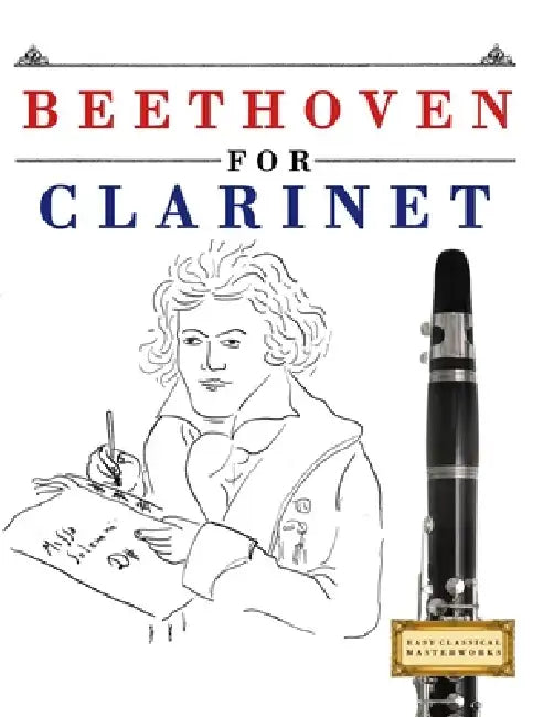Beethoven for Clarinet: 10 Easy Themes for Clarinet Beginner Book by E. C. Masterworks