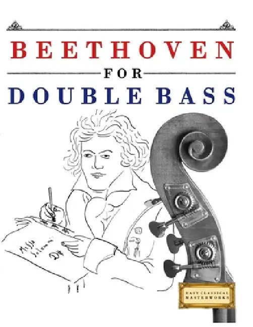 Beethoven for Double Bass: 10 Easy Themes for Double Bass Beginner Book by E. C. Masterworks