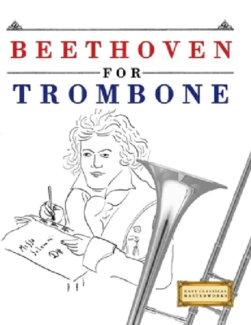 Beethoven for Trombone: 10 Easy Themes for Trombone Beginner Book by E. C. Masterworks