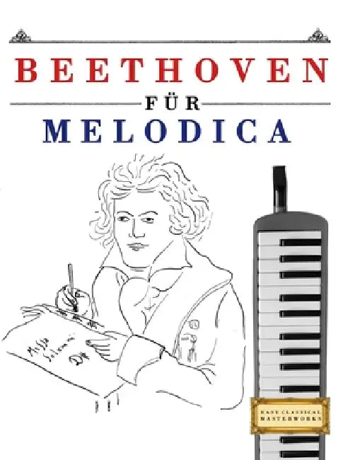 Beethoven für Melodica: 10 Leichte Stücke für Melodica Anfänger Buch by E. C. Masterworks