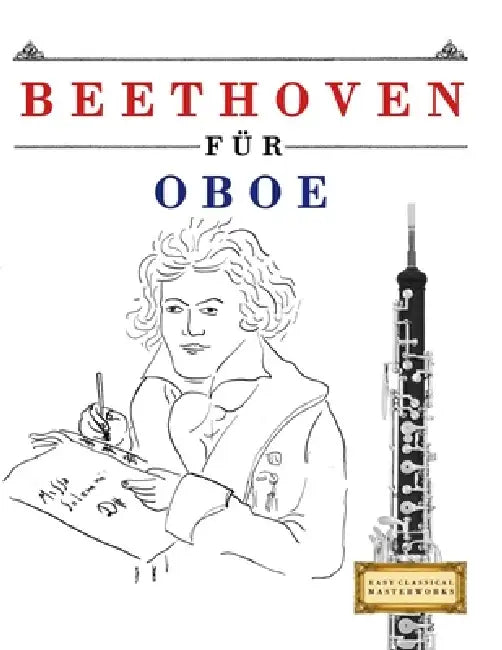 Beethoven für Oboe: 10 Leichte Stücke für Oboe Anfänger Buch by E. C. Masterworks