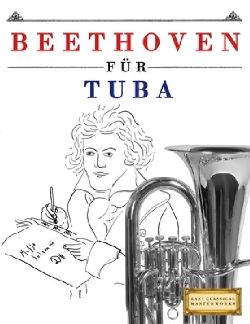 Beethoven für Tuba: 10 Leichte Stücke für Tuba Anfänger Buch by E. C. Masterworks