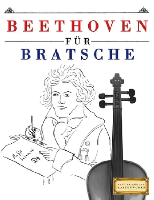 Beethoven für Bratsche: 10 Leichte Stücke für Bratsche Anfänger Buch by E. C. Masterworks