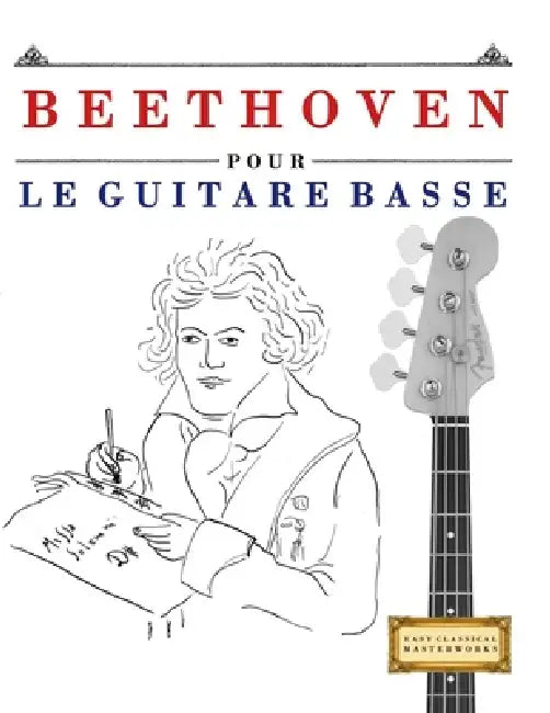 Beethoven pour le Guitare Basse: 10 pièces faciles pour le Guitare Basse débutant livre by E. C. Masterworks