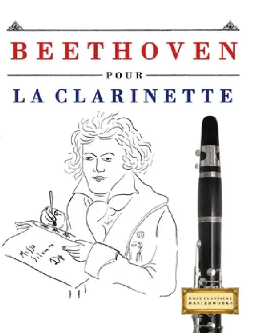 Beethoven pour la Clarinette: 10 pièces faciles pour la Clarinette débutant livre by E. C. Masterworks