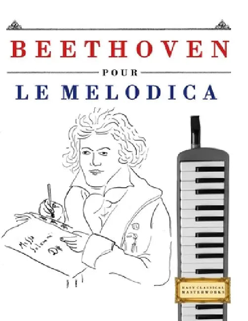 Beethoven pour le Melodica: 10 pièces faciles pour le Melodica débutant livre by E. C. Masterworks