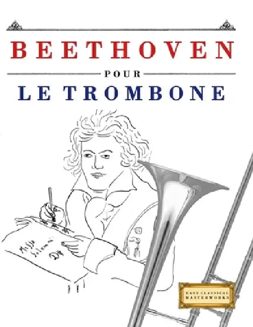 Beethoven pour le Trombone: 10 pièces faciles pour le Trombone débutant livre by E. C. Masterworks