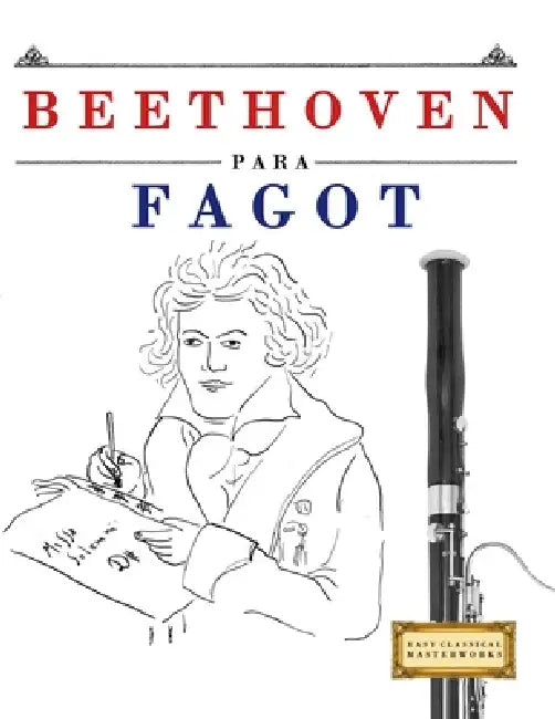 Beethoven para Fagot: 10 Piezas Fáciles para Fagot Libro para Principiantes by E. C. Masterworks