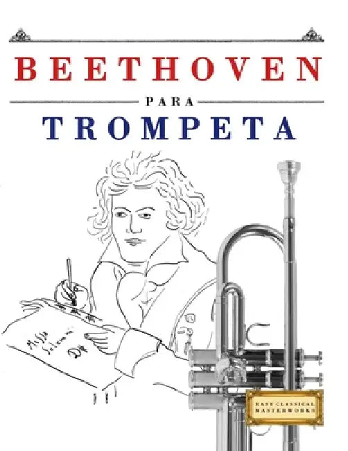 Beethoven para Trompeta: 10 Piezas Fáciles para Trompeta Libro para Principiantes by E. C. Masterworks